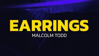 Malcolm Todd - Earrings (Lyrics)