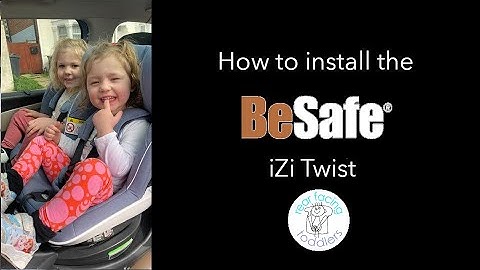 How to install and use the BeSafe iZi Twist rear facing car seat
