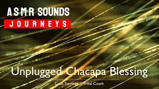 ASMR Sounds Journey  for relaxation | Unplugged Chacapa Blessing