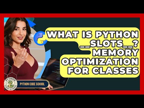 What Is Python __slots__? Memory Optimization For Classes - Python Code School