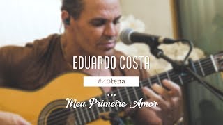 Eduardo Costa #40tena - Quarentena - MEU PRIMEIRO AMOR chords sheet
