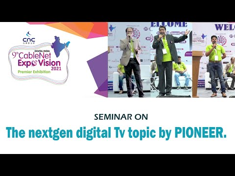 9thCablenetExpovision2021-SEMINAR BY The nextgen digital Tv topic by PIONEER.