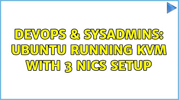 DevOps & SysAdmins: Ubuntu Running KVM with 3 NICs Setup