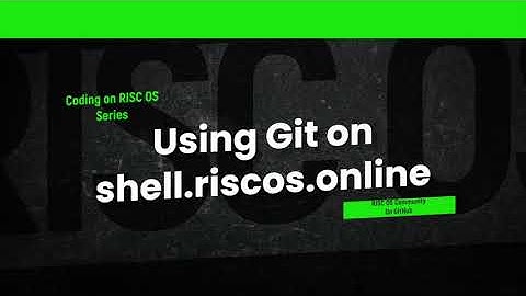 Coding On RISC OS - Using git on shell.riscos.online