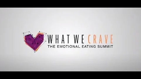 FREE 9 day Online Summit! What We Crave: The Emotional Eating Summit
