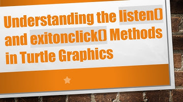 Understanding the listen() and exitonclick() Methods in Turtle Graphics