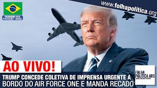 AO VIVO: DONALD TRUMP CONCEDE COLETIVA DE IMPRENSA URGENTE A BORDO DO AIR FORCE ONE E MANDA RECADO