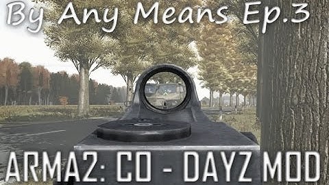 ArmA 2: DayZ Mod - By Any Means Ep.3 (Extended)