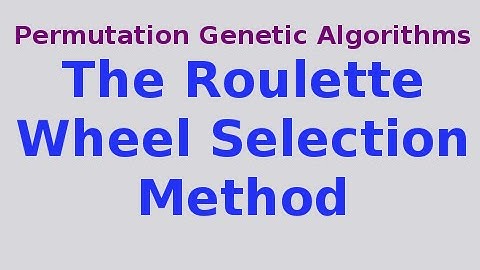 Genetic Algorithms 14/30: The Roulette Wheel Selection Method