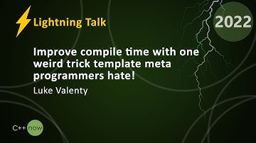 LT: Improve Compile Time With One Weird Trick Template Meta Programmers Hate! - Luke Valenty  CppNow