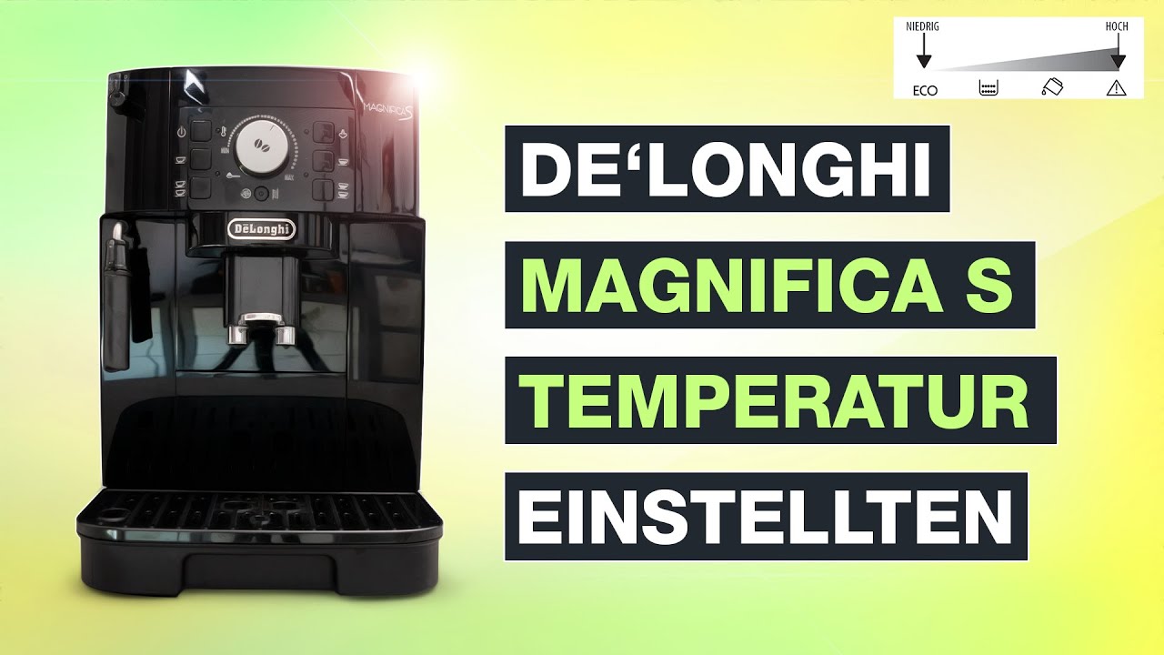 De Longhi Magnifica S Temperatur Einstellen