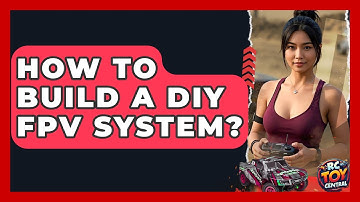 How To Build A DIY FPV System? - RC Toy Central