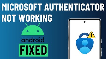 Fixed Microsoft Authenticator Not Working on Android