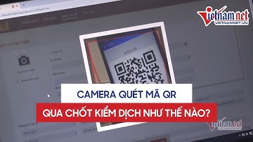 Camera quét QR Code tại 23 chốt kiểm dịch vào Hà Nội hoạt động như thế nào?