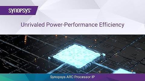 ARC Processor IP – Unrivaled Power-Performance Efficiency for Embedded Applications | Synopsys