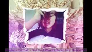 Action Bronson x Riff Raff ~ Bird On A Wire (El Blanco Nino Trap Remix) Dvj Exit Video Bootleg