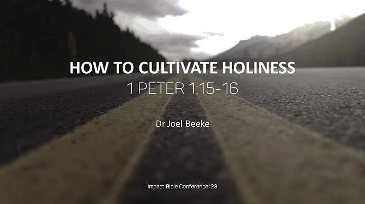 General Session 3 - How to Cultivate Holiness - Dr Joel Beeke