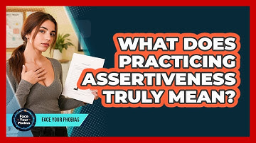 What Does Practicing Assertiveness Truly Mean? - Face Your Phobias