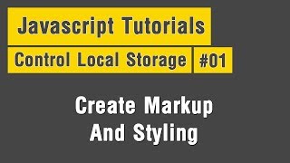 Control Local Storage - Arabic JavaScript Tuts #01 - Create Markup And Styling