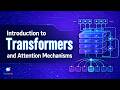 Introduction to Transformers and Attention Mechanisms