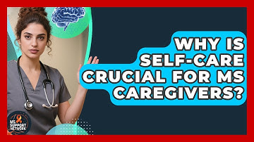 Why Is Self-care Crucial For MS Caregivers? - MS Support Network