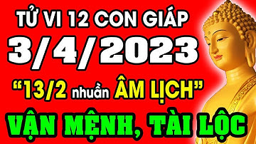 Tử vi hàng ngày 12 con giáp ngày 3/4/2023: Xem Vận Mệnh, Tài Lộc, Sự Nghiệp, Tình Duyên, Sức Khỏe