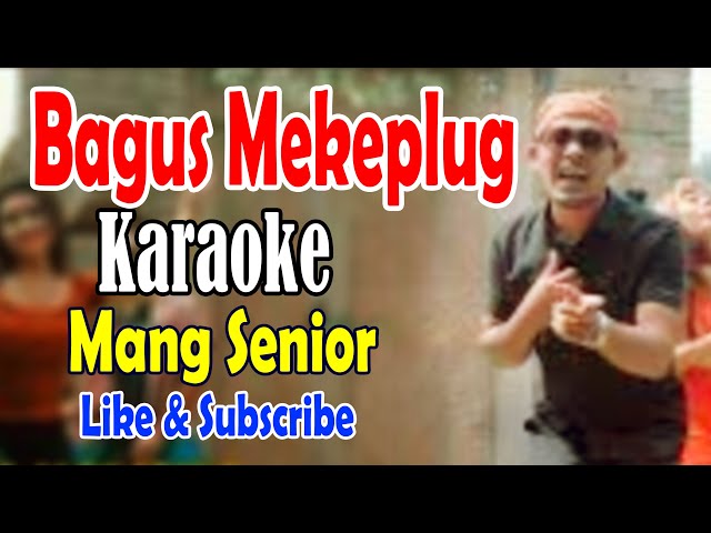 Bagus mekeplug, Karaoke - mang senior class=