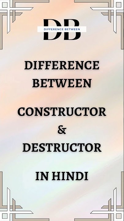 Difference Between Constructor and Destructor in Hindi | निर्माता और ...