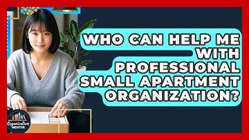 Who Can Help Me With Professional Small Apartment Organization? - Your Organization Mentor