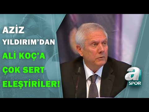 Aziz Yıldırım'dan Ali Koç'a Sert Eleştiriler:\