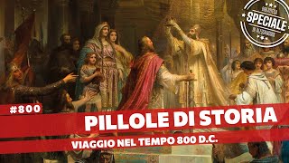 800- Speciale 800 pillole, viaggio nel tempo nell'800 d.C. [Pillole di Storia]
