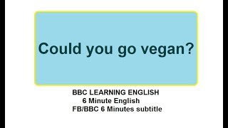 BBC 6 Minute English (Subtitle) || Could you go vegan?