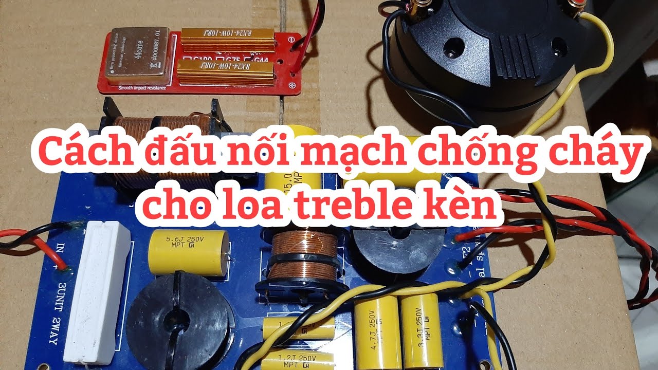 Cách đấu nối mạch chống cháy cho loa treble kèn -... - youtube