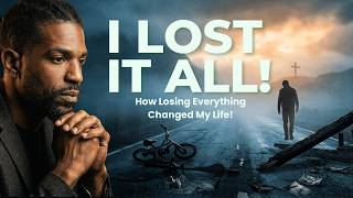 "Men, Listen..." How Losing Everything Changed My Life!