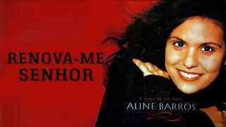 Video thumbnail of "Renova Me Senhor | CD O Poder do Teu Amor | Aline Barros"