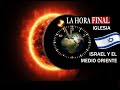 La Iglesia, Israel y El Medio Oriente en la Hora Final