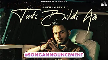 #songannouncement Tuti Boldi Aa | Sukh Lotey |  Punjabi Songs 2024 | Punjabi Songs | 15th Jan