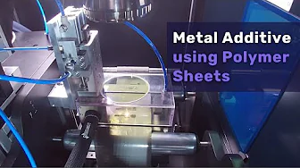 MAPS: Metal Additive using Polymer Sheets