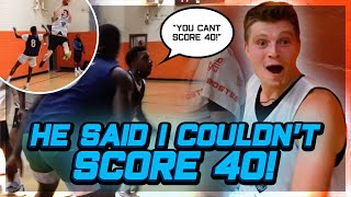 HE TOLD ME I COULDN'T SCORE 40 POINTS (They HAD TO Double Team Me!!)