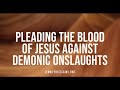 Pleading the Blood of Jesus Against Demonic Onslaughts