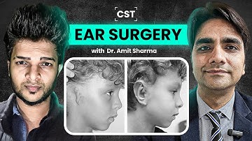 Ear Surgery Explained by Dr. Amit Sharma | Yash Jain | CST Podcast