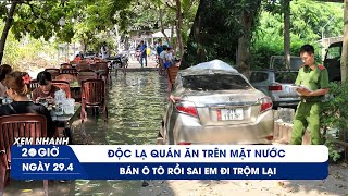 XEM NHANH 20H 29\/4: Độc lạ quán ăn trên mặt nước ở TP.HCM | Bán ô tô rồi sai em đi trộm lại