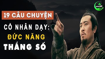 19 Câu Chuyện Thâm Thúy Cổ Nhân Dạy: Đức Năng Thắng Số | Triết Lý Cuộc Sống Ý Nghĩa