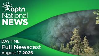 APTN National News: August 17, 2026