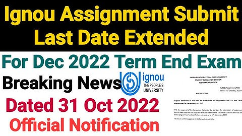 Ignou Assignment Submit Last Date Extended For Dec 2022 Term End | Breaking News | Dated 31 Oct 2022