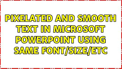 Pixelated and smooth text in Microsoft Powerpoint using same font/size/etc (2 Solutions!!)