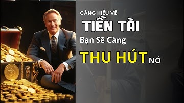 BÍ QUYÊT TÀI CHÍNH THÀNH CÔNG: BẠN CÀNG HIỂU VỀ TIỀN SẼ CÀNG THU HÚT TIỀN | MINH ĐẠO CỔ NHÂN