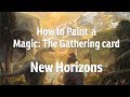 How to paint a magic the gathering card  new horizons