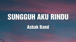 Asbak Band - Sungguh Aku Rindu | Lirik Lagu