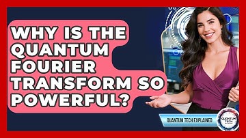 Why Is The Quantum Fourier Transform So Powerful? - Quantum Tech Explained